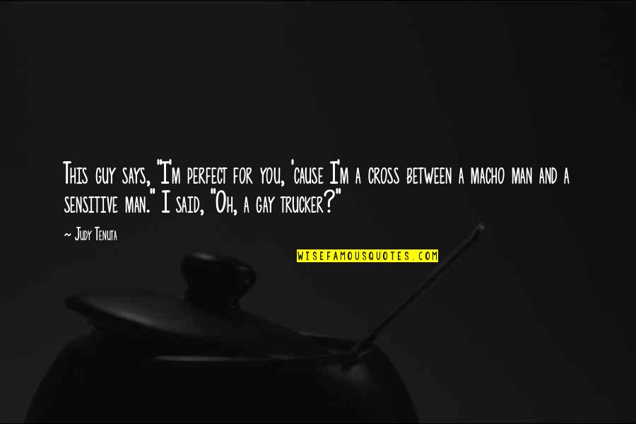 Savages The Song Quotes By Judy Tenuta: This guy says, "I'm perfect for you, 'cause Savages The Song Quotes By Judy Tenuta: This guy says, "I'm perfect for you, 'cause