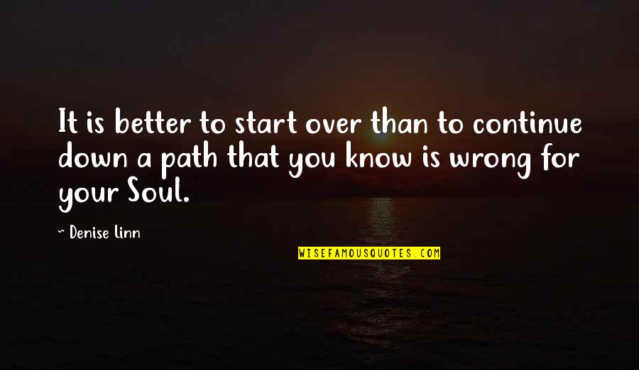 Savagest Jr Quotes By Denise Linn: It is better to start over than to Savagest Jr Quotes By Denise Linn: It is better to start over than to