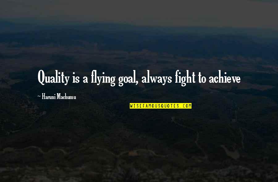 Savaging Quotes By Haruni Machumu: Quality is a flying goal, always fight to