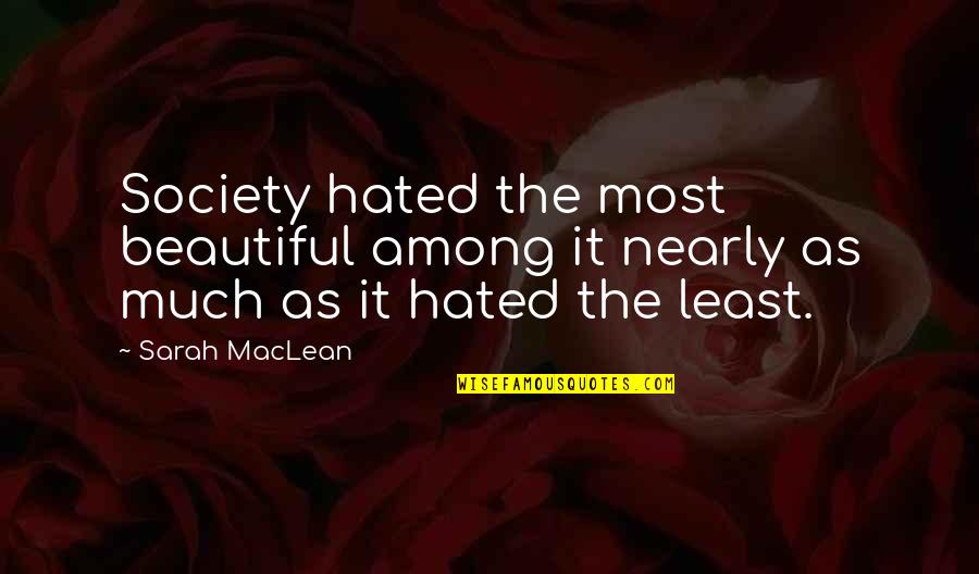 Savalas Quotes By Sarah MacLean: Society hated the most beautiful among it nearly