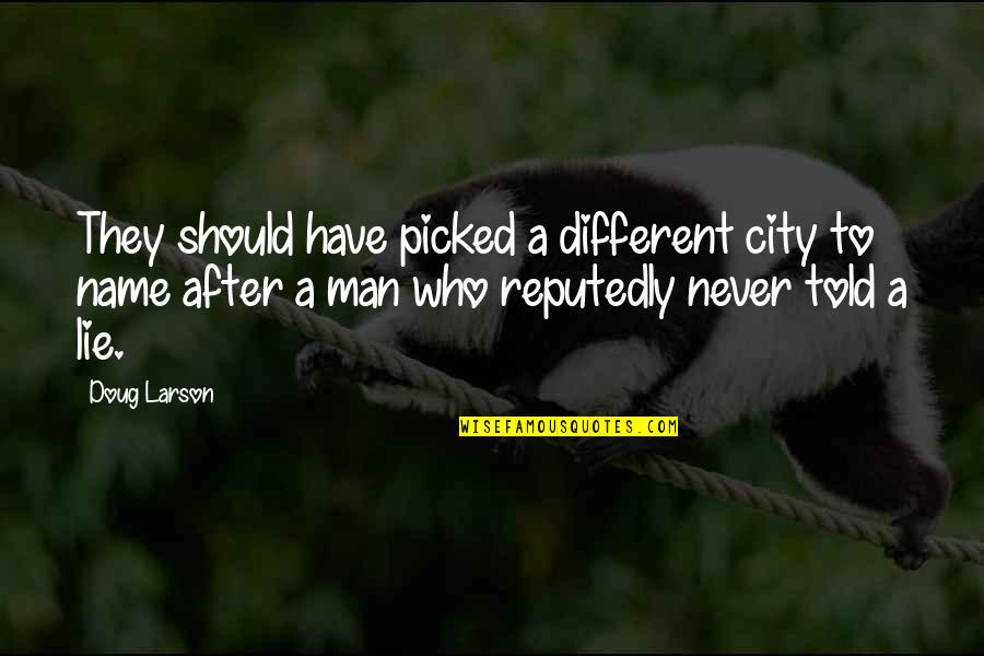 Savalen Quotes By Doug Larson: They should have picked a different city to Savalen Quotes By Doug Larson: They should have picked a different city to