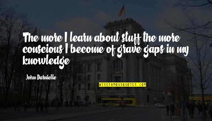 Savallo Quotes By John Darnielle: The more I learn about stuff the more Savallo Quotes By John Darnielle: The more I learn about stuff the more