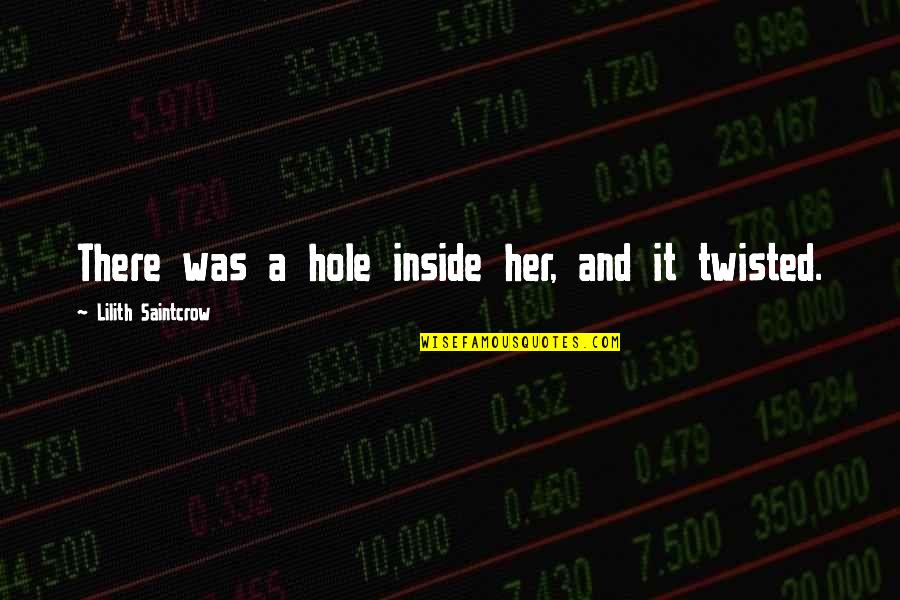 Savallo Quotes By Lilith Saintcrow: There was a hole inside her, and it Savallo Quotes By Lilith Saintcrow: There was a hole inside her, and it