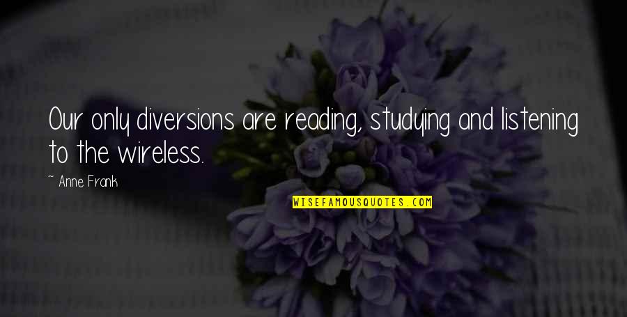 Savan Quotes By Anne Frank: Our only diversions are reading, studying and listening