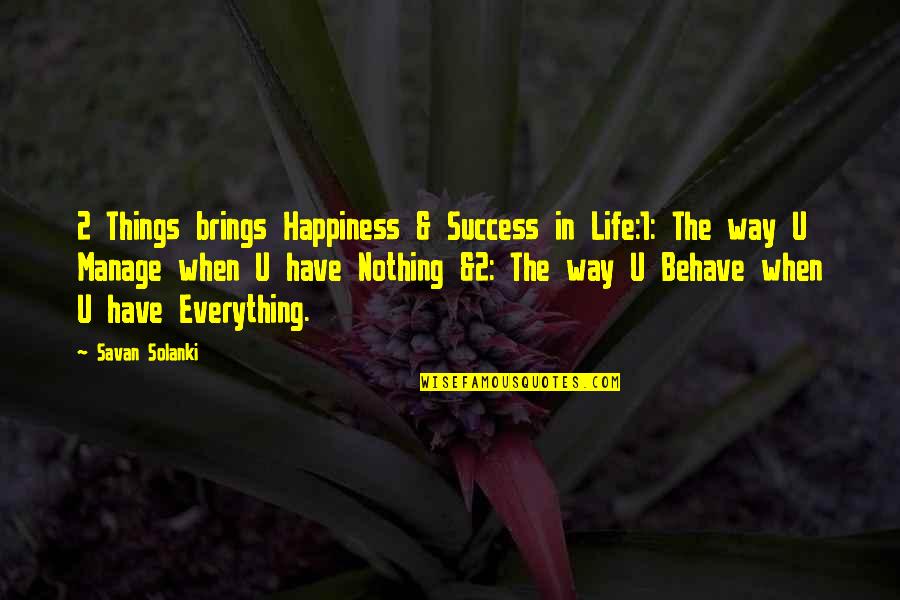 Savan Quotes By Savan Solanki: 2 Things brings Happiness & Success in Life:1: