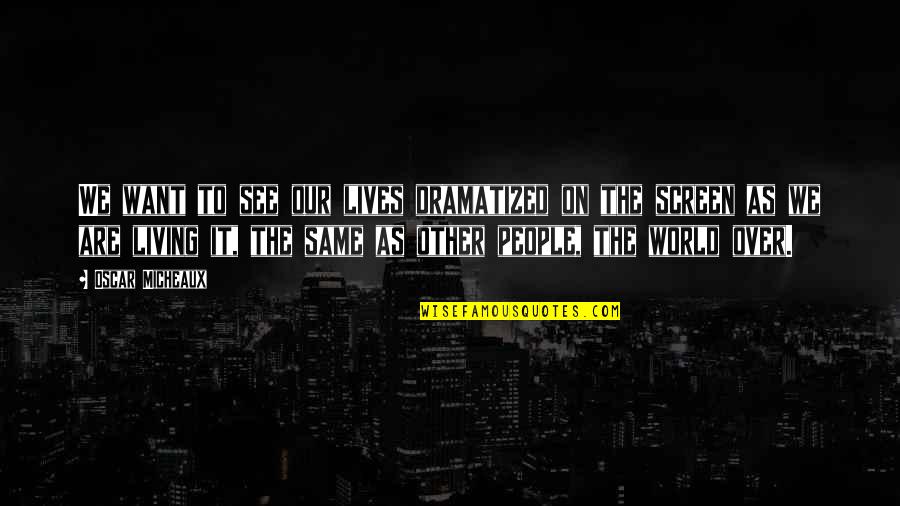 Savanese Quotes By Oscar Micheaux: We want to see our lives dramatized on Savanese Quotes By Oscar Micheaux: We want to see our lives dramatized on