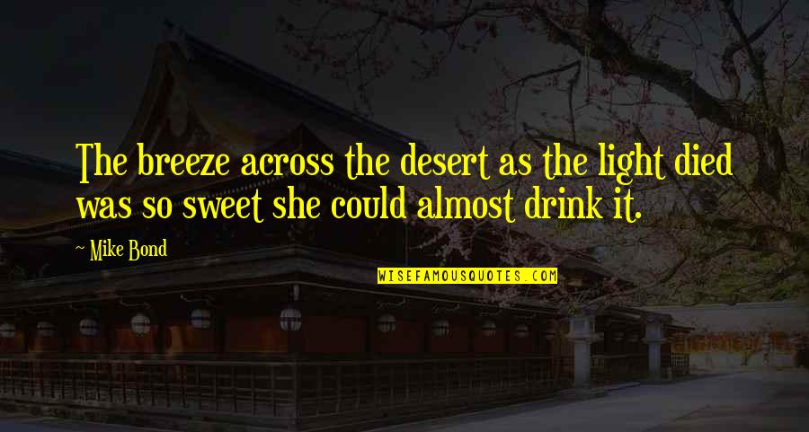 Savanna Quotes By Mike Bond: The breeze across the desert as the light