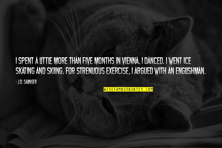 Savannah Ga Quotes By J.D. Salinger: I spent a little more than five months Savannah Ga Quotes By J.D. Salinger: I spent a little more than five months