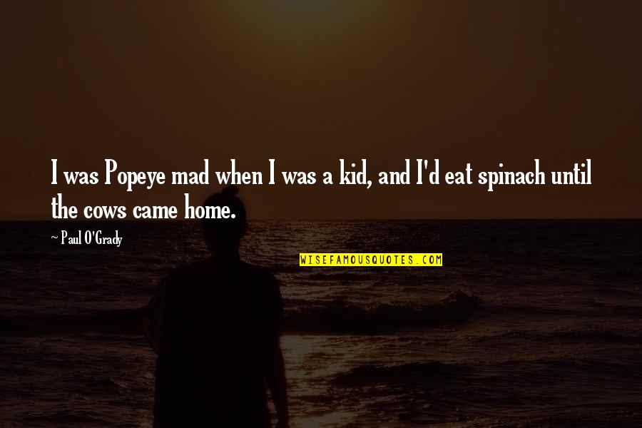 Savannah Ga Quotes By Paul O'Grady: I was Popeye mad when I was a