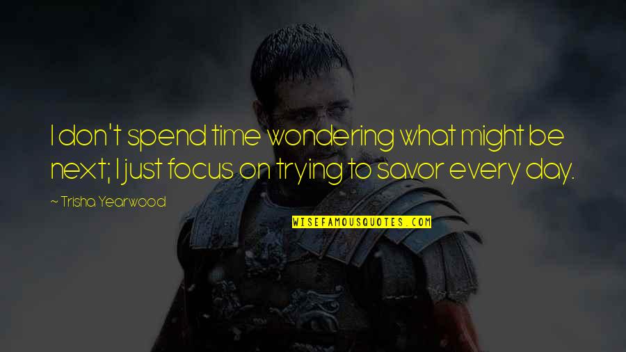 Savannah Ga Quotes By Trisha Yearwood: I don't spend time wondering what might be Savannah Ga Quotes By Trisha Yearwood: I don't spend time wondering what might be