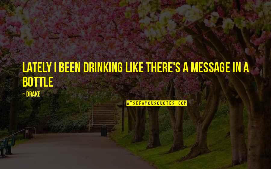 Savannah Highnote Quotes By Drake: Lately I been drinking like there's a message