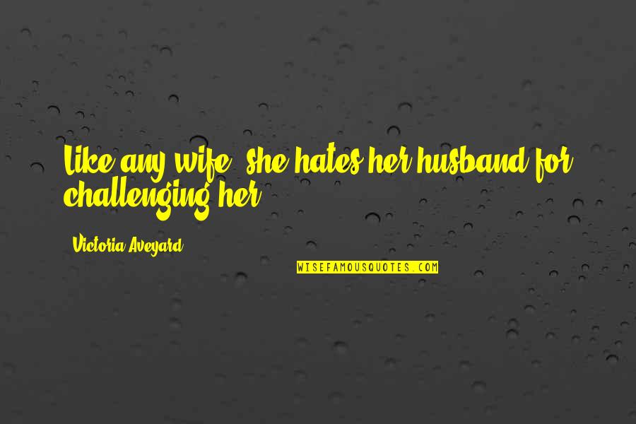 Savannahs Of Africa Quotes By Victoria Aveyard: Like any wife, she hates her husband for