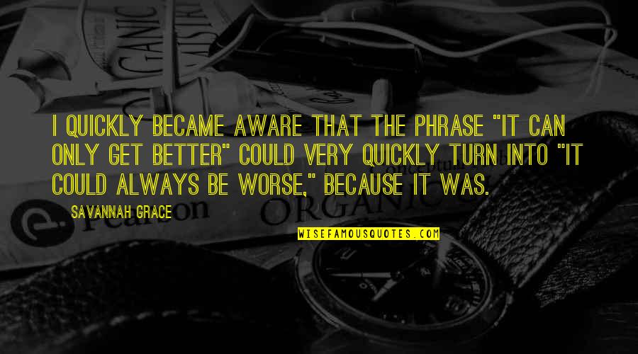Savannah's Quotes By Savannah Grace: I quickly became aware that the phrase "it Savannah's Quotes By Savannah Grace: I quickly became aware that the phrase "it