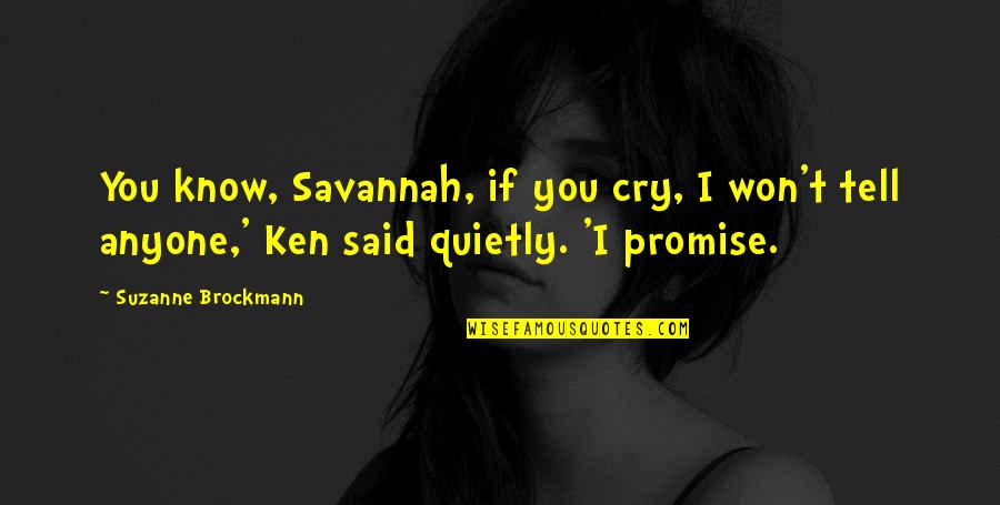 Savannah's Quotes By Suzanne Brockmann: You know, Savannah, if you cry, I won't Savannah's Quotes By Suzanne Brockmann: You know, Savannah, if you cry, I won't