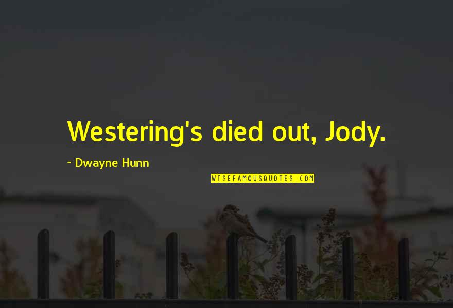 Savanovic Zeljko Quotes By Dwayne Hunn: Westering's died out, Jody.