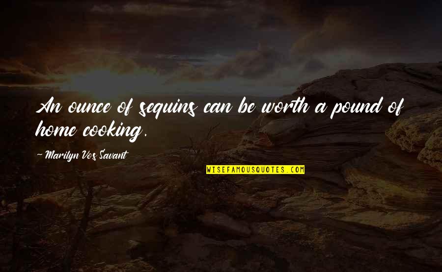 Savant Home Quotes By Marilyn Vos Savant: An ounce of sequins can be worth a Savant Home Quotes By Marilyn Vos Savant: An ounce of sequins can be worth a