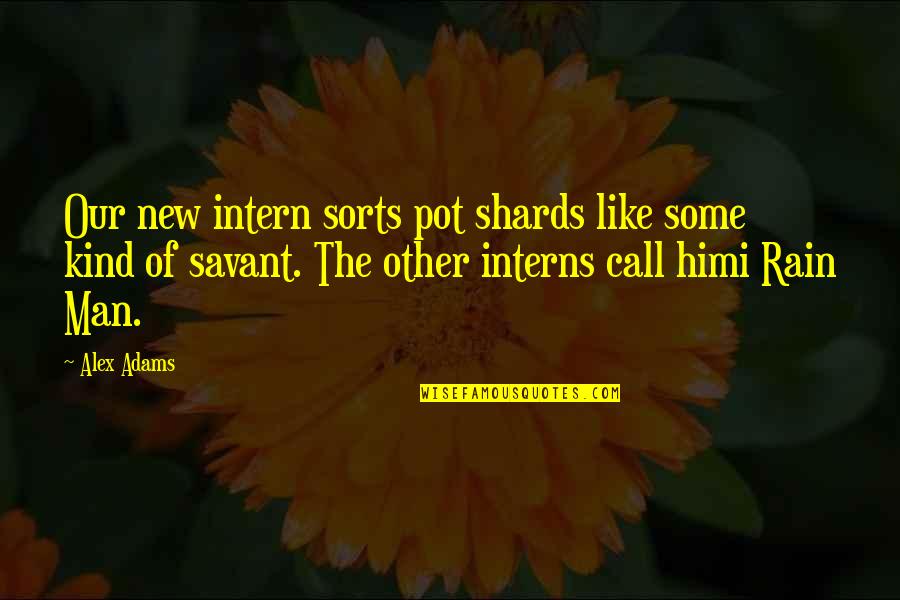 Savant Quotes By Alex Adams: Our new intern sorts pot shards like some Savant Quotes By Alex Adams: Our new intern sorts pot shards like some