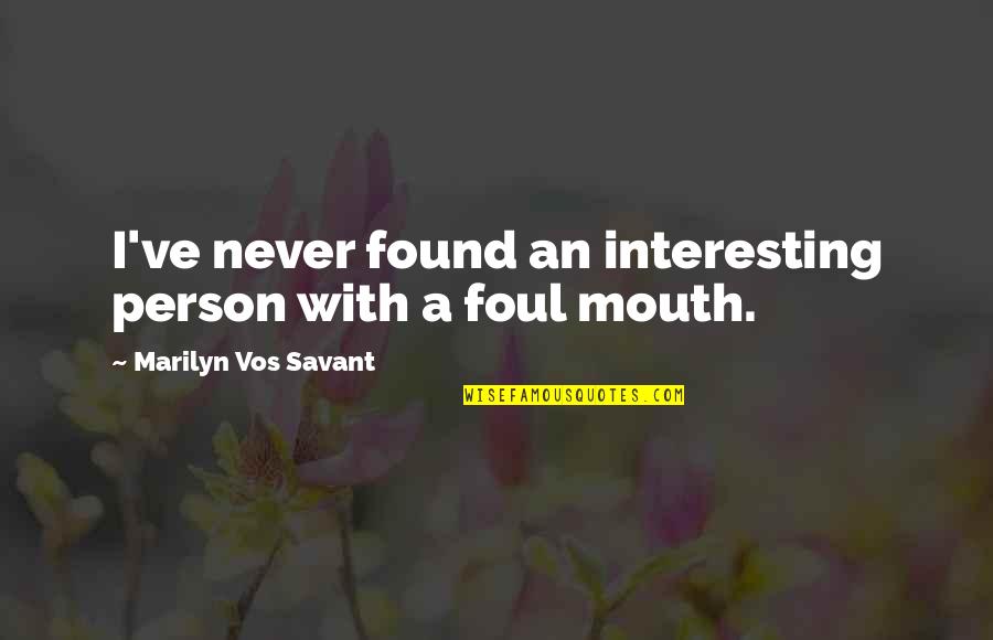Savant Quotes By Marilyn Vos Savant: I've never found an interesting person with a Savant Quotes By Marilyn Vos Savant: I've never found an interesting person with a