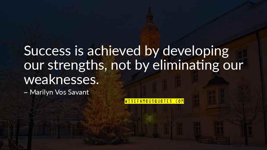 Savant Quotes By Marilyn Vos Savant: Success is achieved by developing our strengths, not Savant Quotes By Marilyn Vos Savant: Success is achieved by developing our strengths, not