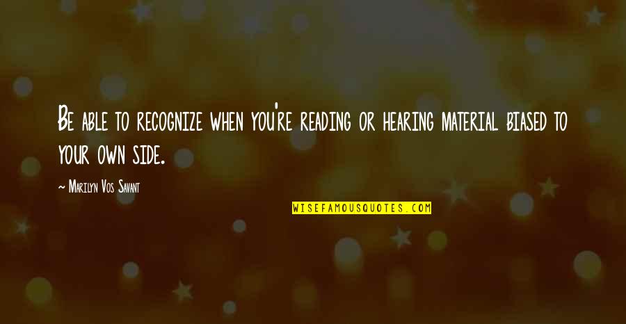 Savant Quotes By Marilyn Vos Savant: Be able to recognize when you're reading or Savant Quotes By Marilyn Vos Savant: Be able to recognize when you're reading or
