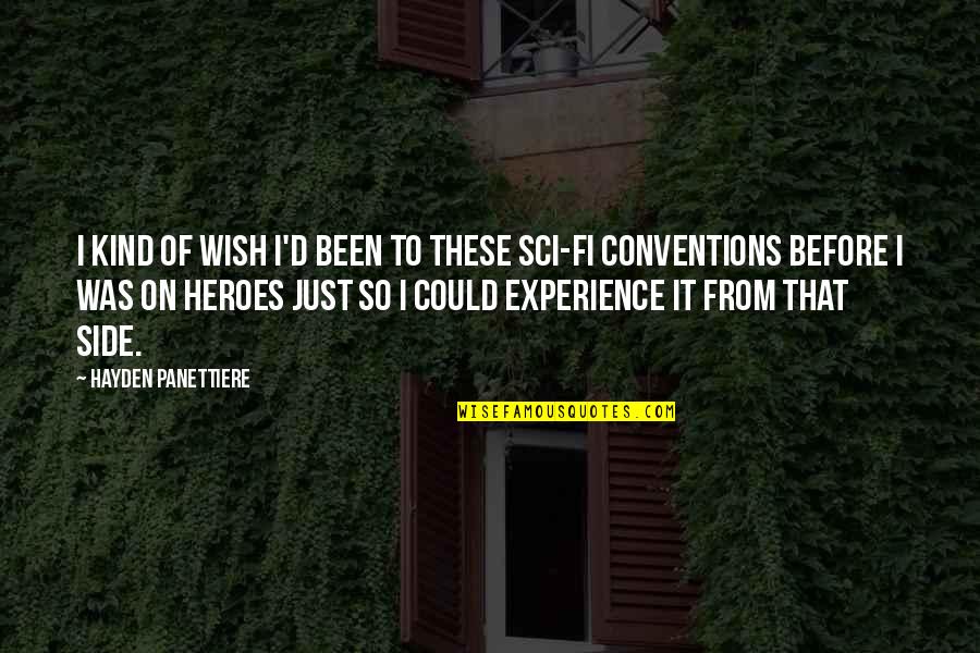 Savante Ithaca Quotes By Hayden Panettiere: I kind of wish I'd been to these Savante Ithaca Quotes By Hayden Panettiere: I kind of wish I'd been to these