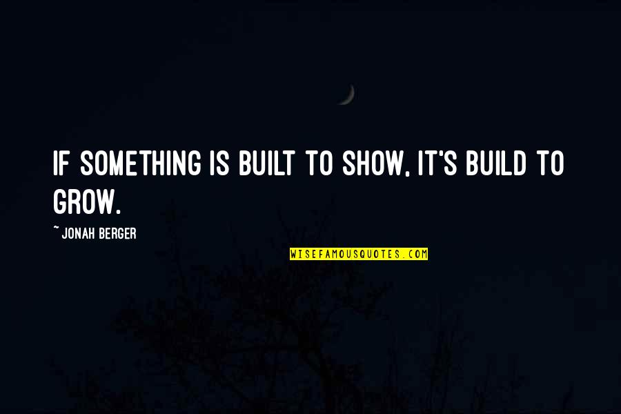 Savants Freeman Quotes By Jonah Berger: If something is built to show, it's build Savants Freeman Quotes By Jonah Berger: If something is built to show, it's build