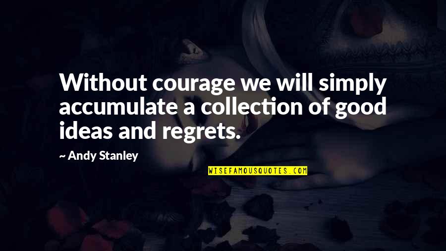 Savaria Mozi Quotes By Andy Stanley: Without courage we will simply accumulate a collection