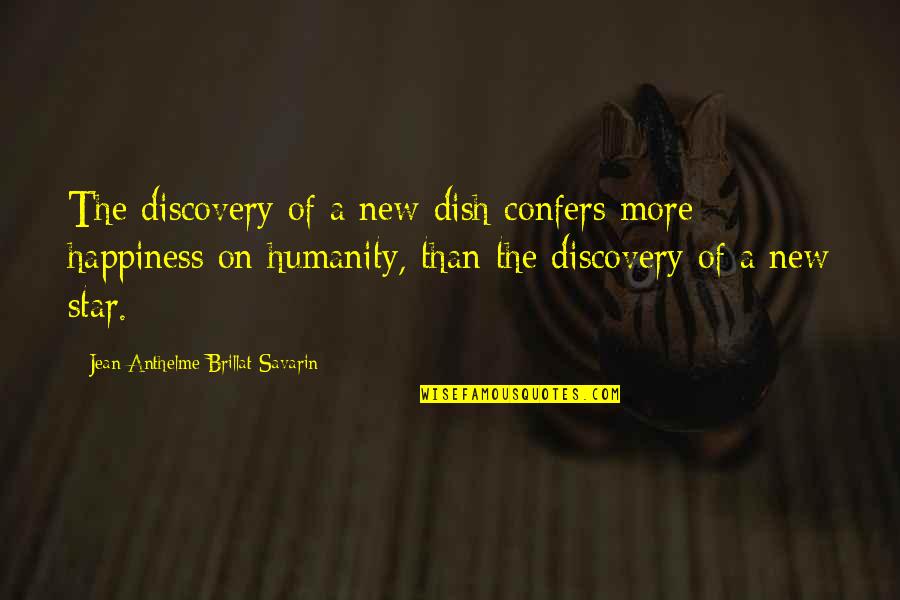 Savarin Quotes By Jean Anthelme Brillat-Savarin: The discovery of a new dish confers more