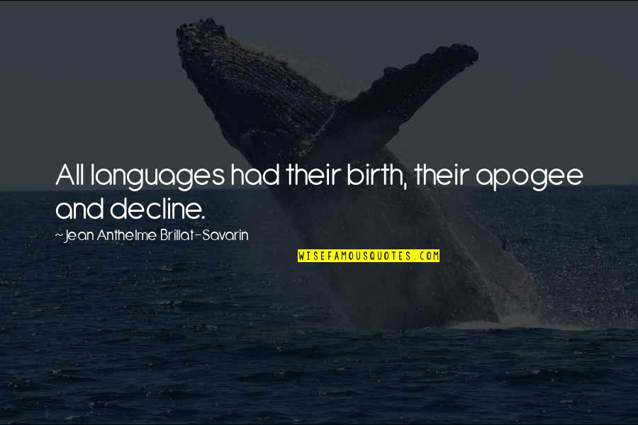 Savarin Quotes By Jean Anthelme Brillat-Savarin: All languages had their birth, their apogee and