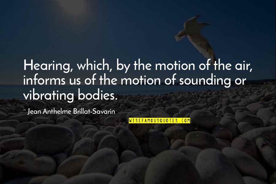 Savarin Quotes By Jean Anthelme Brillat-Savarin: Hearing, which, by the motion of the air,