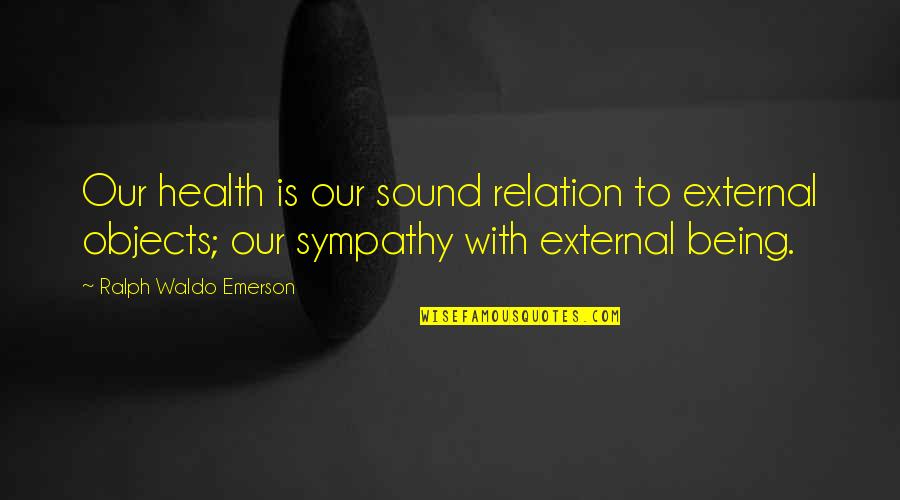 Savarite Quotes By Ralph Waldo Emerson: Our health is our sound relation to external