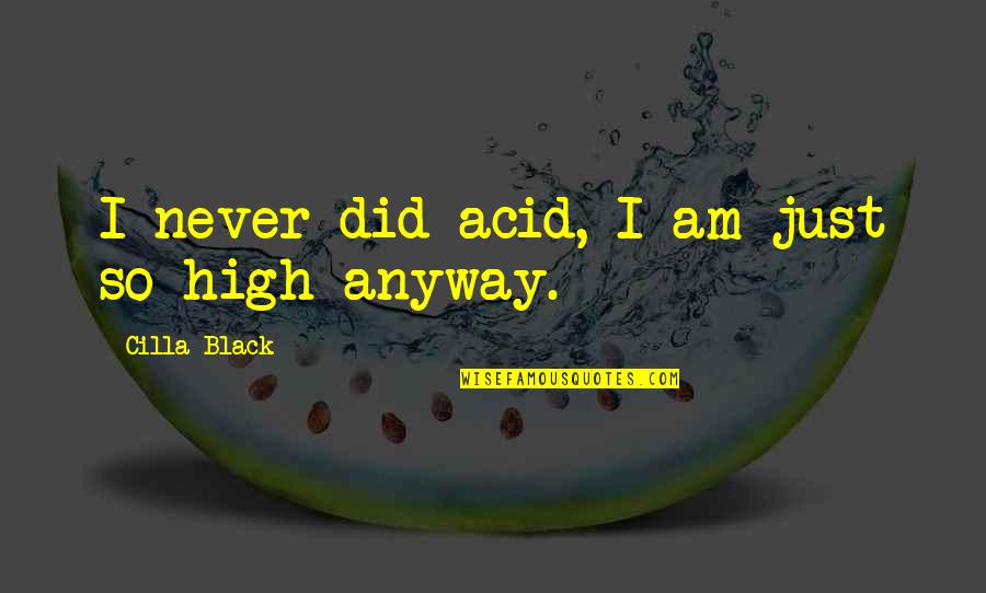 Savaron Quotes By Cilla Black: I never did acid, I am just so