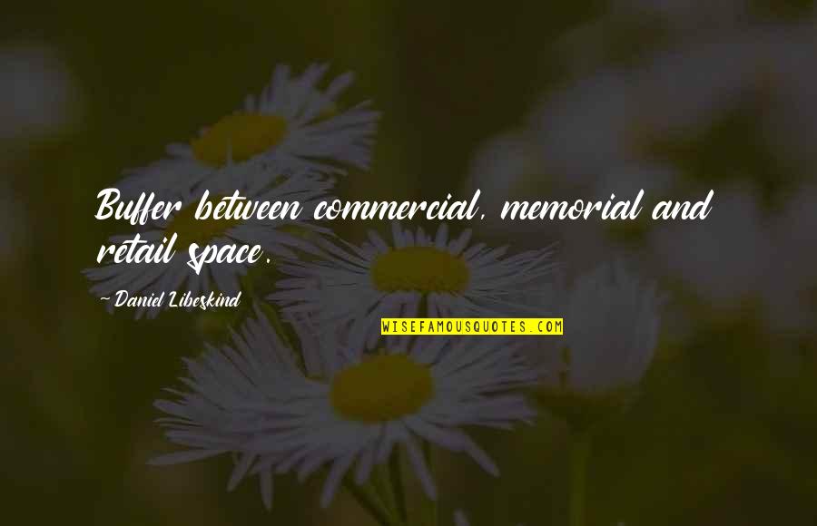 Savarozza Quotes By Daniel Libeskind: Buffer between commercial, memorial and retail space. Savarozza Quotes By Daniel Libeskind: Buffer between commercial, memorial and retail space.