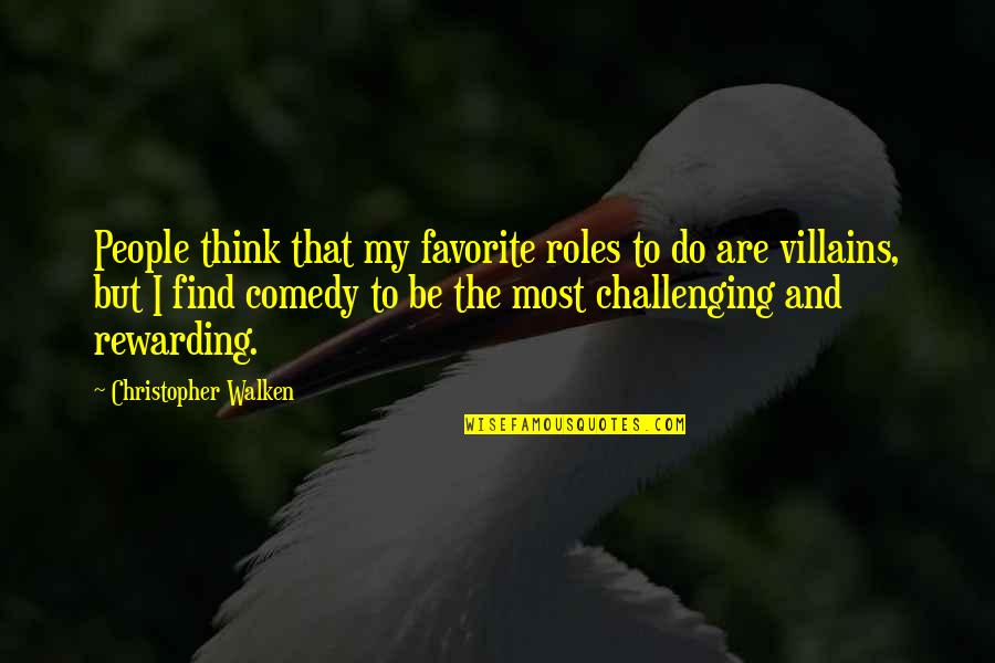 Savarsire Quotes By Christopher Walken: People think that my favorite roles to do