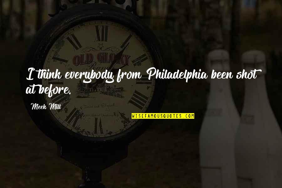 Savastanos Menu Quotes By Meek Mill: I think everybody from Philadelphia been shot at
