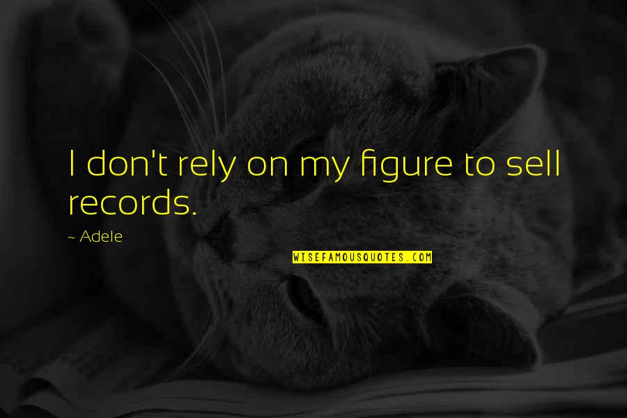 Savatech Quotes By Adele: I don't rely on my figure to sell