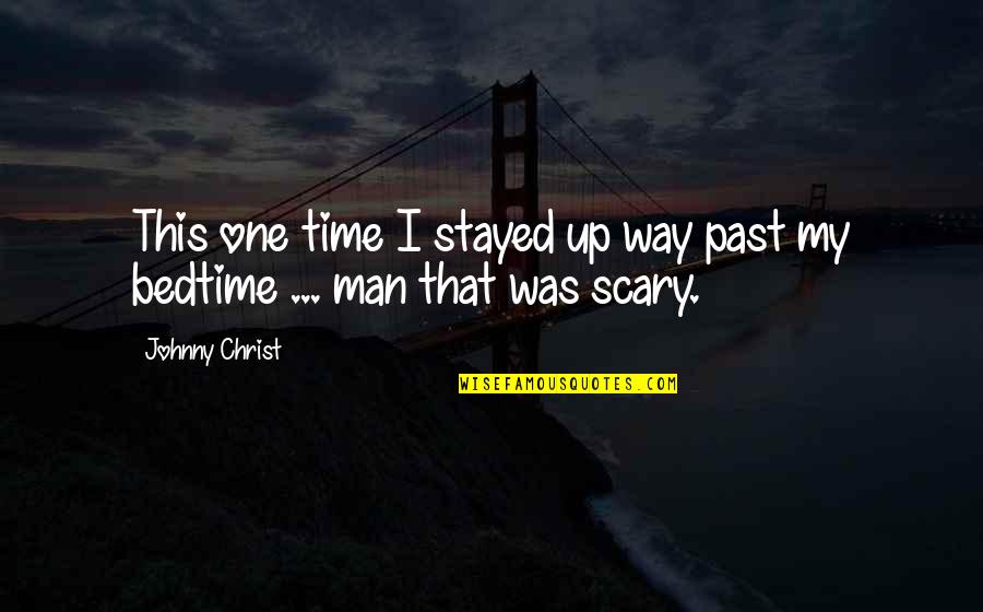 Savater Fabric Softener Quotes By Johnny Christ: This one time I stayed up way past