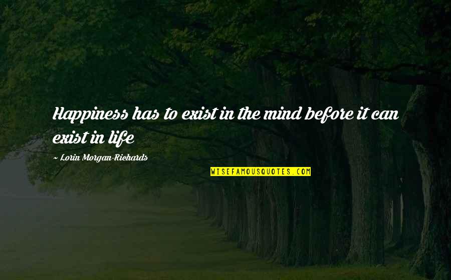 Savater Fabric Softener Quotes By Lorin Morgan-Richards: Happiness has to exist in the mind before Savater Fabric Softener Quotes By Lorin Morgan-Richards: Happiness has to exist in the mind before