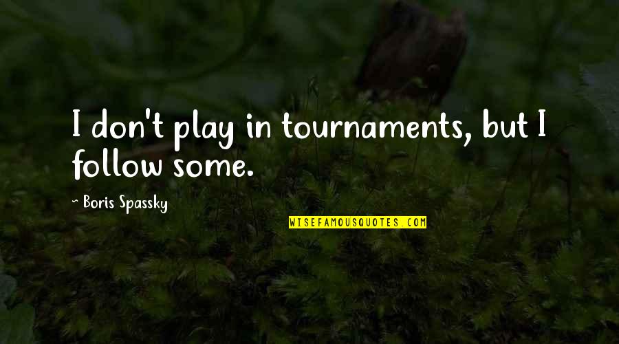 Savato Mattress Quotes By Boris Spassky: I don't play in tournaments, but I follow