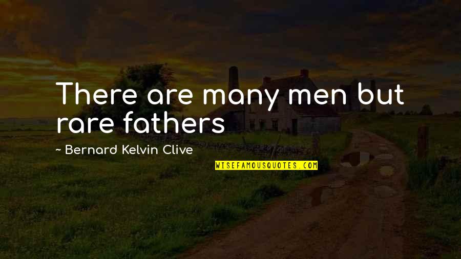 Savchenko Chess Quotes By Bernard Kelvin Clive: There are many men but rare fathers Savchenko Chess Quotes By Bernard Kelvin Clive: There are many men but rare fathers
