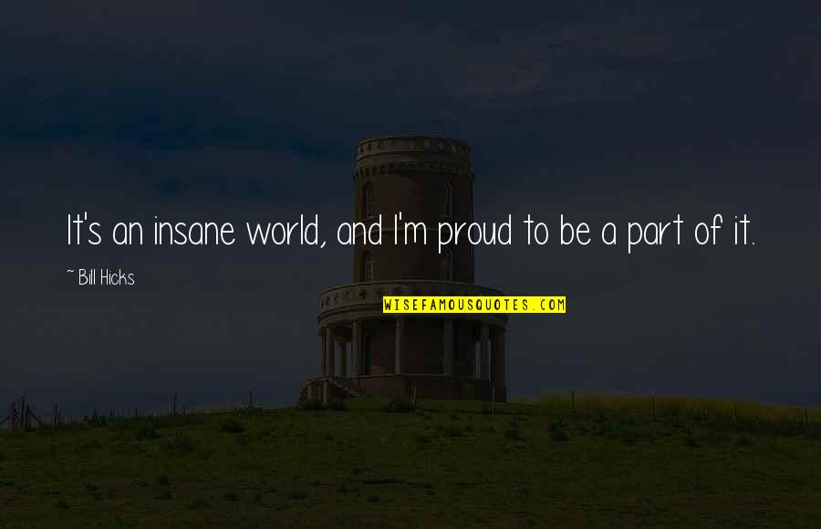 Savchenko Chess Quotes By Bill Hicks: It's an insane world, and I'm proud to