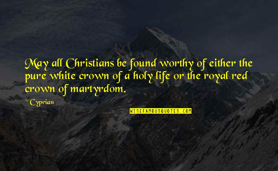 Savchenko Chess Quotes By Cyprian: May all Christians be found worthy of either Savchenko Chess Quotes By Cyprian: May all Christians be found worthy of either