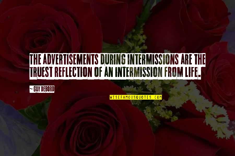 Savcic Cevapi Quotes By Guy Debord: The advertisements during intermissions are the truest reflection Savcic Cevapi Quotes By Guy Debord: The advertisements during intermissions are the truest reflection