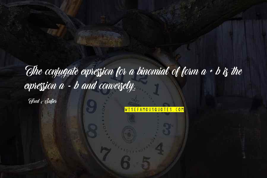 Savda Bus Quotes By Fred Safier: The conjugate expression for a binomial of form