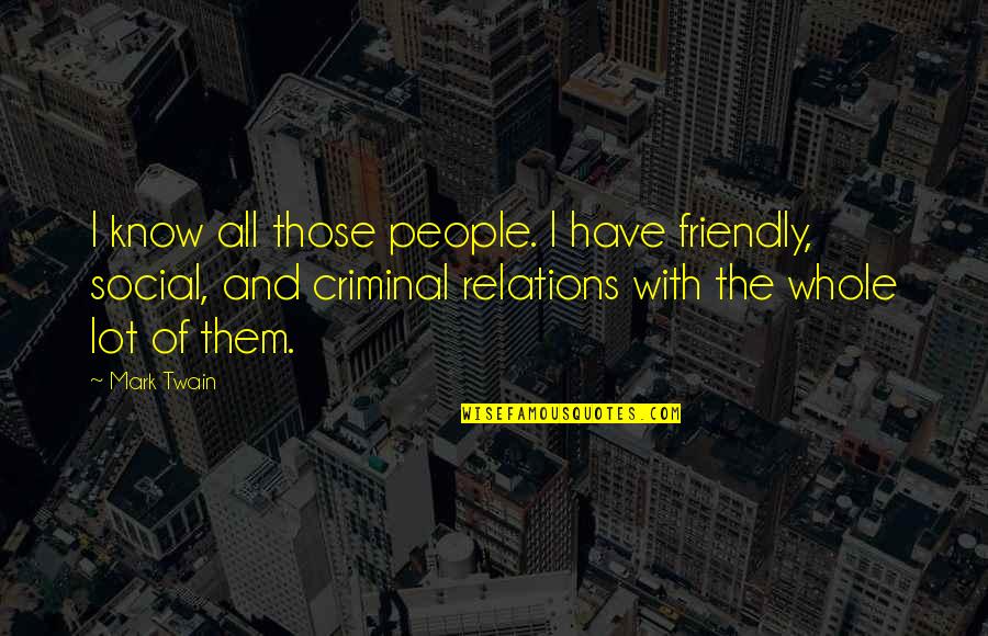 Savdid Quotes By Mark Twain: I know all those people. I have friendly,
