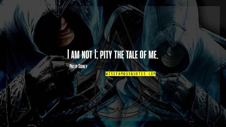 Savdir Quotes By Philip Sidney: I am not I; pity the tale of Savdir Quotes By Philip Sidney: I am not I; pity the tale of