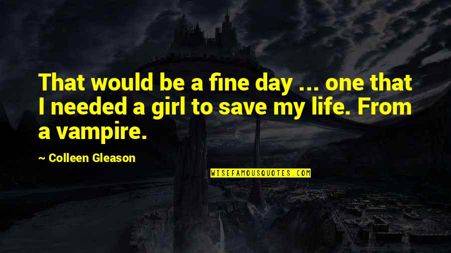 Save A Girl Quotes By Colleen Gleason: That would be a fine day ... one Save A Girl Quotes By Colleen Gleason: That would be a fine day ... one