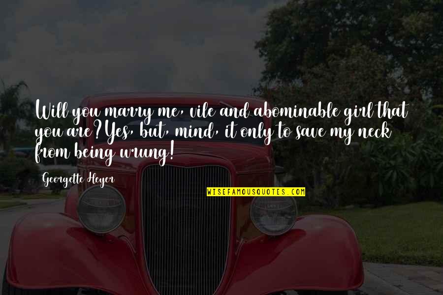 Save A Girl Quotes By Georgette Heyer: Will you marry me, vile and abominable girl Save A Girl Quotes By Georgette Heyer: Will you marry me, vile and abominable girl