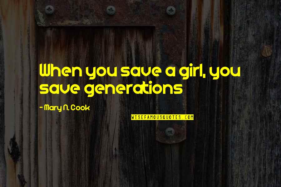 Save A Girl Quotes By Mary N. Cook: When you save a girl, you save generations Save A Girl Quotes By Mary N. Cook: When you save a girl, you save generations