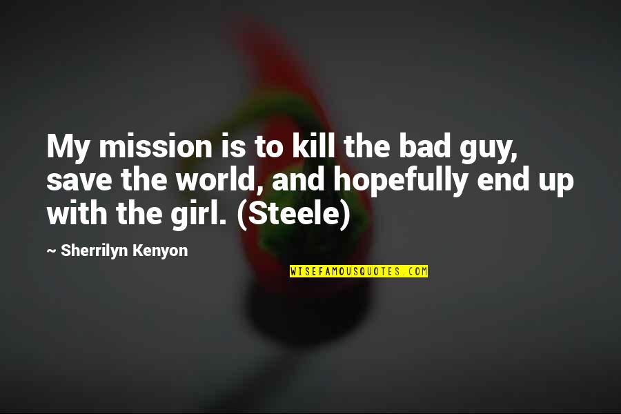 Save A Girl Quotes By Sherrilyn Kenyon: My mission is to kill the bad guy, Save A Girl Quotes By Sherrilyn Kenyon: My mission is to kill the bad guy,
